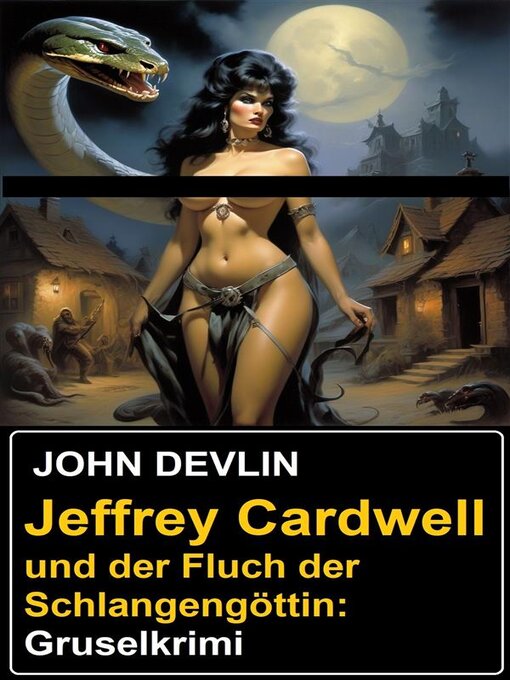 Title details for Jeffrey Cardwell und der Fluch der Schlangengöttin--Gruselkrimi by John Devlin - Available